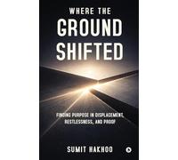Where the Ground Shifted: Finding Purpose in Displacement, Restlessness, and Proof