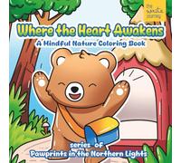 Where the Heart Awakens: A Story Coloring Book with Nova for Adults & Teens - Mindful Nature Coloring Book for Relaxation - A gentle Adventure under ... Lights (Pawprints in the Northern Lights)