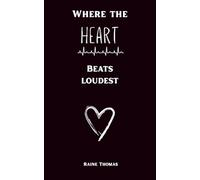Where the Heart Beats Loudest: A Collection of Poetry and Prose for times of love, falling in love, self-discovery, tenderness, intimacy, and more (The Heart & Ember Series)