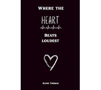 Where the Heart Beats Loudest: A Collection of Poetry and Prose for times of love, falling in love, self-discovery, tenderness, intimacy, and more (The Heart & Ember Series)