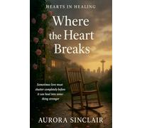Where the Heart Breaks: 1 (Hearts in Healing)