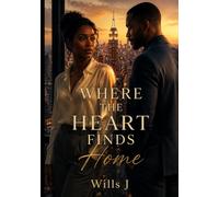WHERE THE HEART FINDS HOME: When Two Broken Souls Collide Across a City That Never Sleeps, They Discover That Love Isn't Found in Perfect Moments, It ... and Grows Where Courage Dares to Stay.