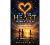 WHERE THE HEART FINDS ITS WAY: An Unparalleled Story of Heart Transplant