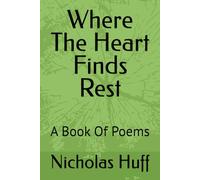 Where The Heart Finds Rest: A Book Of Poems