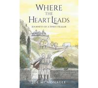 Where the Heart Leads: Journeys of a Spirit Healer