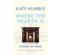 Where the Hearth Is: Stories of home (Kate Humble)