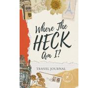 Where The Heck Am I? Travel Journal: Funny Travel and Adventure Notebook for Adults, Friends, Couples & Family | 6x9 inches, 150 lined pages | Perfect ... Journaling, Gratitude, Planning and more.