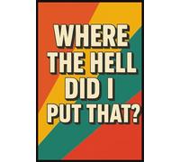 Where the Hell Did I Put That?: A Password Logbook for the Forgetful and Fabulous