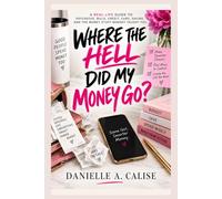 Where the Hell Did My Money Go?: A Real-Life Guide to Paychecks, Bills, Credit, Cars, Saving, and the Money Stuff Nobody Taught You