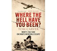 Where The Hell Have You Been?: Monty, Italy and One Man's Incredible Escape