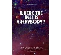 Where The Hell Is Everybody?: Hunt for Alien Life and Why We are Likely Not Alone (Wonders of Deep Space)