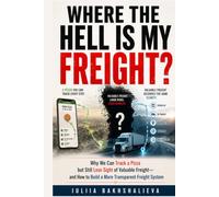 Where the hell is my freight?: Why we can track a pizza but still lose sight of valuable freight - and how to build a more transparent freight system
