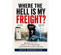 Where the hell is my freight?: Why we can track a pizza but still lose sight of valuable freight - and how to build a more transparent freight system
