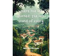 Where the Hills Burned: The last stand of Coorg (Edition1)