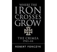 Where the Iron Crosses Grow: The Crimea 1941-44 (General Military)