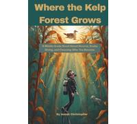 Where the Kelp Forest Grows: A Middle Grade Novel About Divorce, Scuba Diving, and Choosing Who You Become