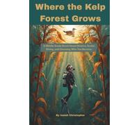 Where the Kelp Forest Grows: A Middle Grade Novel About Divorce, Scuba Diving, and Choosing Who You Become