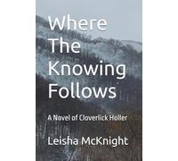 Where The Knowing Follows: A Short Story of Cloverlick Holler