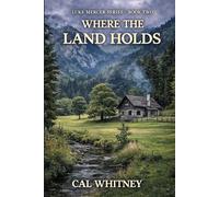 Where The Land Holds: An American Frontier Novel: 2 (The Luke Mercer Western Novel Series)