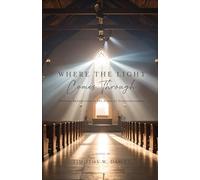Where The Light Comes Through: Finding Redemption in the Ruins of Disillusionment (The Real Church Series: Where fiction meets the raw, redemptive realities of the Christian community)