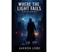 Where the Light Fails: The Legacy of the Resistance (A Novel of WWII London)