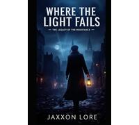 Where the Light Fails: The Legacy of the Resistance (A Novel of WWII London)
