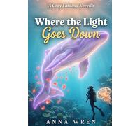 Where The Light Goes Down: A world of deep water, hidden light, and the limits of what science can hold (The Everyday Mind: Fantasy Journeys)