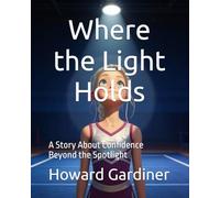 Where the Light Holds: A Story About Confidence Beyond the Spotlight (Harmony Hills Books)