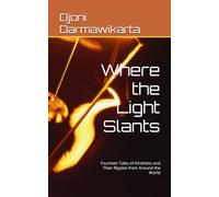 Where the Light Slants: Fourteen Tales of Kindness and Their Ripples from Around the World (Let Us See Our World a Bit Differently)