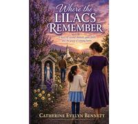 Where the Lilacs Remember: A story of second chances, quiet faith, and the grace of coming home