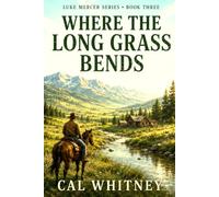 Where the Long Grass Bends: A Luke Mercer Western Novel (The Luke Mercer Western Novel Series)