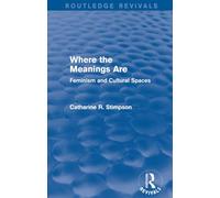 Where the Meanings Are (Routledge Revivals): Feminism and Cultural Spaces