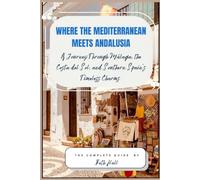 Where the Mediterranean Meets Andalusia: A Journey Through Málaga, the Costa del Sol, and Southern Spain’s Timeless Charms