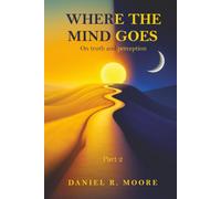 Where the Mind Goes: Part 2: On truth and perception