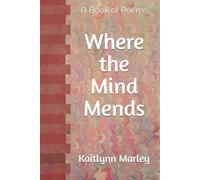 Where the Mind Mends: A Book of Poems