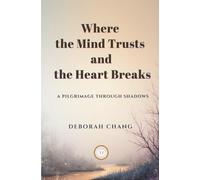 Where the Mind Trusts and the Heart Breaks: A pilgrimage through shadows