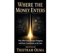Where the Money Enters: Why Effort Fails, Margins Disappear, and Power Concentrates at the Gate: 1