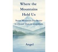 Where the Mountains held us: Some moments live better in silence than in snapshots