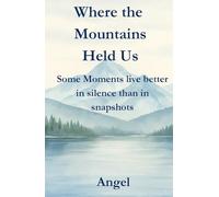 Where the Mountains held us: Some moments live better in silence than in snapshots