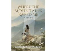 Where the Mountains Raised Me: A Memoir