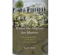 Where the Negroes Are Masters: An African Port in the Era of the Slave Trade