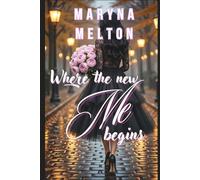Where the new Me begins: A Contemporary Romance about Rediscovering Yourself and Breaking the Rules