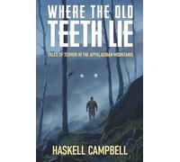 Where the Old Teeth Lie: Tales of Terror in the Appalachian Mountains