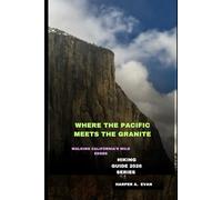 WHERE THE PACIFIC MEETS THE GRANITE: WALKING CALIFORNIA’S WILD EDGES