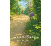 Where the Path Opens: A journal for reflections in nature