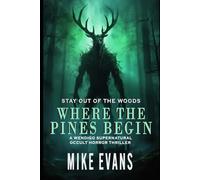 Where The Pines Begin: A Wendigo Supernatural Occult Horror Thriller