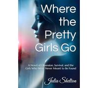 Where the Pretty Girls Go: A Novel of Obsession, Survival, and the Girls Who Were Never Meant to Be Found