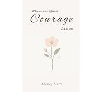 Where the Quiet Courage Lives