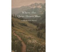 Where the Quiet Hearts Meet: A Story of Love, War, and Hope