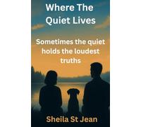 Where The Quiet Lives: Sometimes the quiet holds the loudest truths